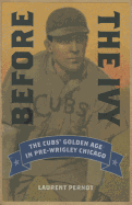 Before the Ivy: The Cubs' Golden Age in Pre-Wrigley Chicago