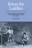 Before the Luddites: Custom, Community and Machinery in the English Woollen Industry, 1776-1809