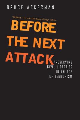 Before the Next Attack: Preserving Civil Liberties in an Age of Terrorism - Ackerman, Bruce