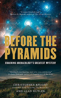 Before The Pyramids: Cracking Archaeology's Greatest Mystery. - Knight, Christopher, and Butler, Alan