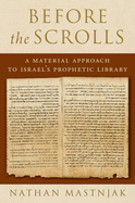Before the Scrolls: A Material Approach to Israel's Prophetic Library