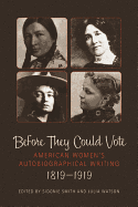 Before They Could Vote: American Women's Autobiographical Writing, 1819a 1919 - Smith, Sidonie A (Editor), and Watson, Julia (Editor)