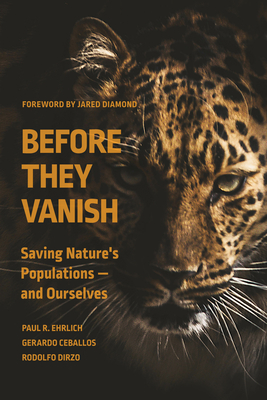 Before They Vanish: Saving Nature's Populations -- And Ourselves - Ehrlich, Paul R, and Ceballos, Gerardo, and Dirzo, Rodolfo