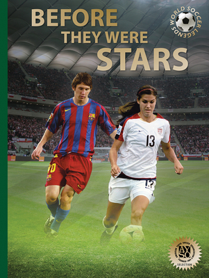 Before They Were Stars: How Messi, Alex Morgan, and Other Soccer Greats Rose to the Top - Jkulsson, Illugi