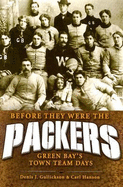 Before They Were the Packers: Green Bay's Town Team Days