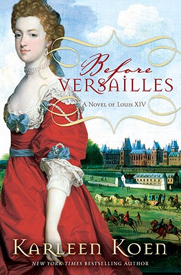 Before Versailles: A Novel of Louis XIV - Koen, Karleen