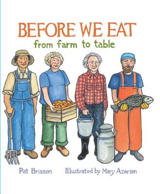 Before We Eat: From Farm to Table - Brisson, Pat, and Azarian, Mary