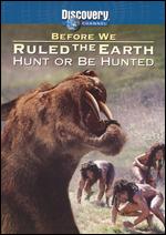 Before We Ruled the Earth: Hunt or Be Hunted - Pierre de Lespinois