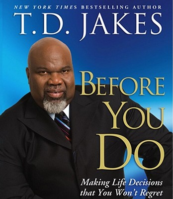 Before You Do: Making Great Decisions That You Won't Regret - Jakes, T D (Read by)