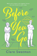 Before You Go: An unforgettable love story from Clare Swatman, author of Before We Grow Old