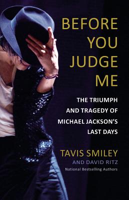Before You Judge Me: The Triumph and Tragedy of Michael Jackson's Last Days - Ritz, David, and Smiley, Tavis