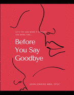 Before You Say Goodbye: Let's Try and Work It Out Just One More Time...