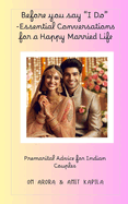Before You Say "I Do" - Essential Conversations for a Happy Married Life: Premarital Advice for Indian Couples