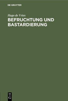 Befruchtung Und Bastardierung: Vortrag Geh. Zu Haarlem 1903 Von Hugo de Vries, Prof. in Amsterdam - Vries, Hugo De