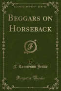 Beggars on Horseback (Classic Reprint)