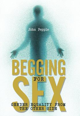 Begging for Sex: Gender Equality from the Other Side - Pepple, John