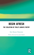 Begin Afresh: The Evolution of Philip Larkin's Poetry