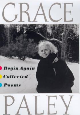 Begin Again: Collected Poems - Paley, Grace