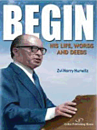 Begin: His Life, Words & Deeds