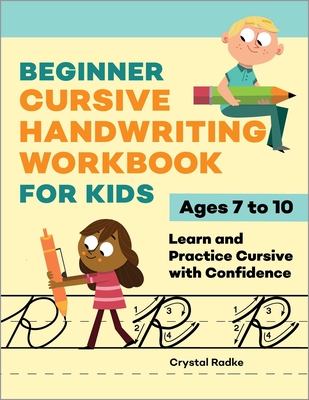 Beginner Cursive Handwriting Workbook for Kids: Learn and Practice Cursive with Confidence - Radke, Crystal