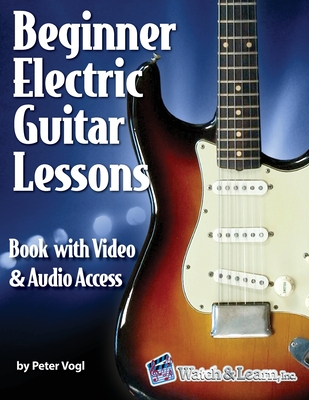 Beginner Electric Guitar Lessons: Book with Online Video & Audio - Vogl, Peter