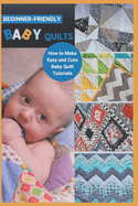 Beginner-Friendly Baby Quilts: How to Make Easy and Cute Baby Quilt Tutorials