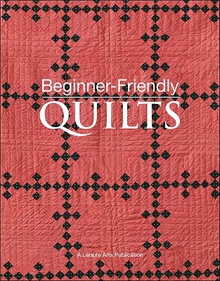 Beginner-Friendly Quilts - Sullivan, Susan White (Editor)
