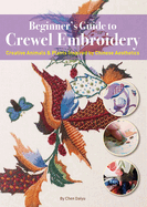 Beginner? S Guide to Crewel Embroidery: Creative Animals & Plants Inspired By Chinese Aesthetics