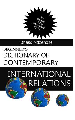 Beginner's Dictionary of Contemporary International Relations - Ndzendze, Bhaso