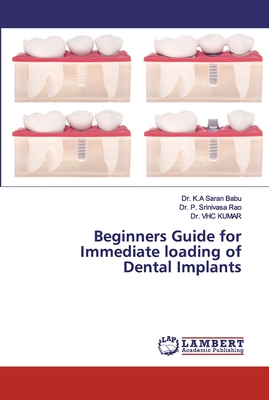 Beginners Guide for Immediate loading of Dental Implants - Saran Babu, K a, Dr., and Srinivasa Rao, P, Dr., and Kumar, Vhc, Dr.