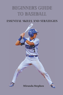 Beginner's Guide to Baseball: Essential Skills and Strategies