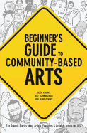 Beginner's Guide to Community-Based Arts, 1st Editon Out of Stock: Ten Graphic Stories about Artists, Educators & Activists Across the U.S.