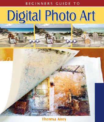 Beginner's Guide to Digital Photo Art - Airey, Theresa