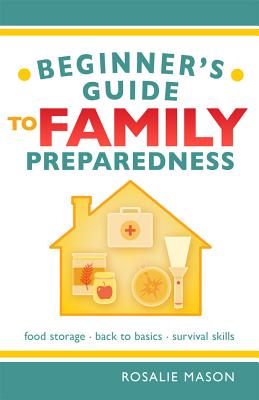 Beginners' Guide to Family Preparedness - Mason, Rosalie