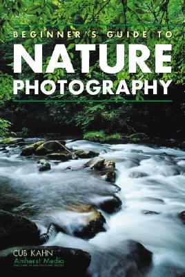 Beginner's Guide to Nature Photography - Kahn, Cub