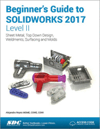 Beginner's Guide to SOLIDWORKS 2017 - Level II (Including unique access code)