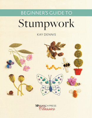 Beginner's Guide to Stumpwork - Dennis, Kay