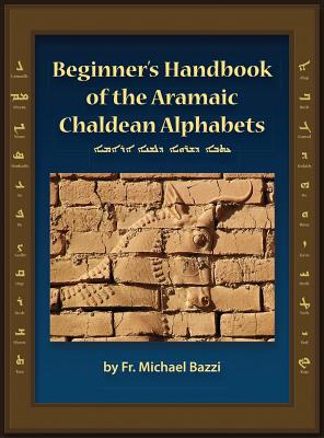 Beginners Handbook of the Aramaic Alphabet - Bazzi, Michael J, and Gessford, Roy M (Editor), and Van Garde Imagery (Cover design by)