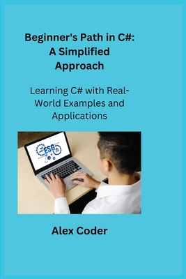 Beginner's Path in C#: Learning C# with Real-World Examples and Applications - Wizard, Sqlpy, and Coder, Alex