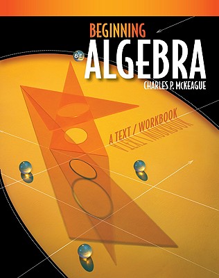 Beginning Algebra: A Text/Workbook - McKeague, Charles Patrick, III