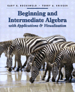 Beginning and Intermediate Algebra with Applications and Visualization