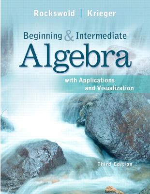 Beginning and Intermediate Algebra with Applications & Visualization Plus NEW MyMathLab with Pearson eText -- Access Card Package - Rockswold, Gary K., and Krieger, Terry A.