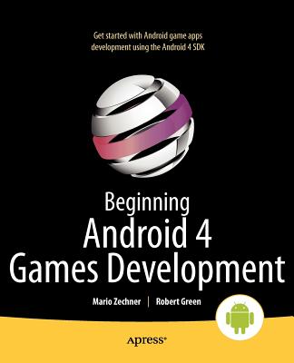 Beginning Android 4 Games Development - Zechner, Mario, and Green, Robert