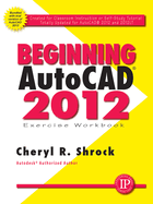 Beginning Autocad(r) 2012 Exercise Workbook