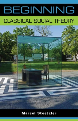 Beginning Classical Social Theory - Stoetzler, Marcel