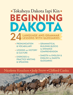 Beginning Dakota/Tokaheya Dakota Iapi Kin: 24 Language and Grammar Lessons with Glossaries