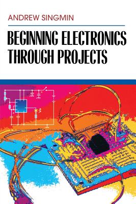 Beginning Electronics Through Projects - Singmin, Andrew