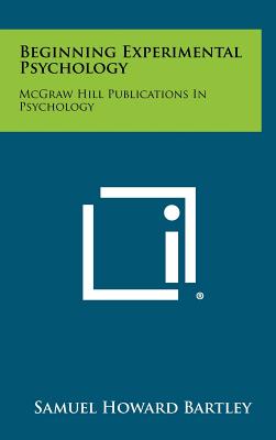 Beginning Experimental Psychology: McGraw Hill Publications In Psychology - Bartley, Samuel Howard