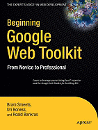 Beginning Google Web Toolkit: From Novice to Professional - Smeets, Bram, and Boness, Uri, and Bankras, Roald
