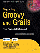 Beginning Groovy and Grails: From Novice to Professional - Shingler, Jim, and Faisal Nusairat, Joseph, and Judd, Christopher M